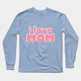 i love mom Long Sleeve T-Shirt